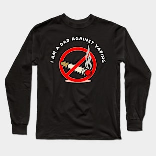 I am a DAD against VAPING Tshirt Long Sleeve T-Shirt